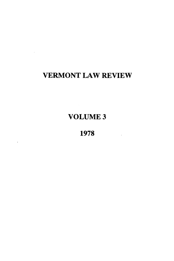 handle is hein.journals/vlr3 and id is 1 raw text is: VERMONT LAW REVIEW
VOLUME 3
1978



