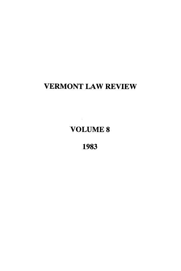 handle is hein.journals/vlr8 and id is 1 raw text is: VERMONT LAW REVIEW
VOLUME 8
1983



