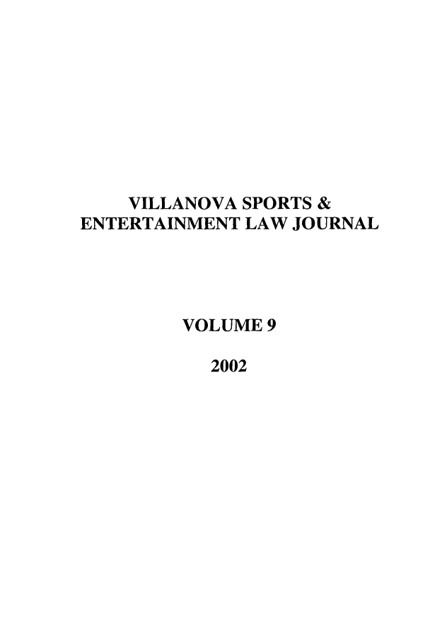 handle is hein.journals/vse9 and id is 1 raw text is: VILLANOVA SPORTS &
ENTERTAINMENT LAW JOURNAL
VOLUME 9
2002


