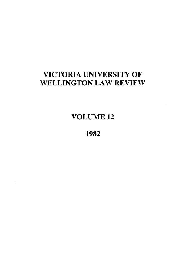 handle is hein.journals/vuwlr12 and id is 1 raw text is: VICTORIA UNIVERSITY OF
WELLINGTON LAW REVIEW
VOLUME 12
1982



