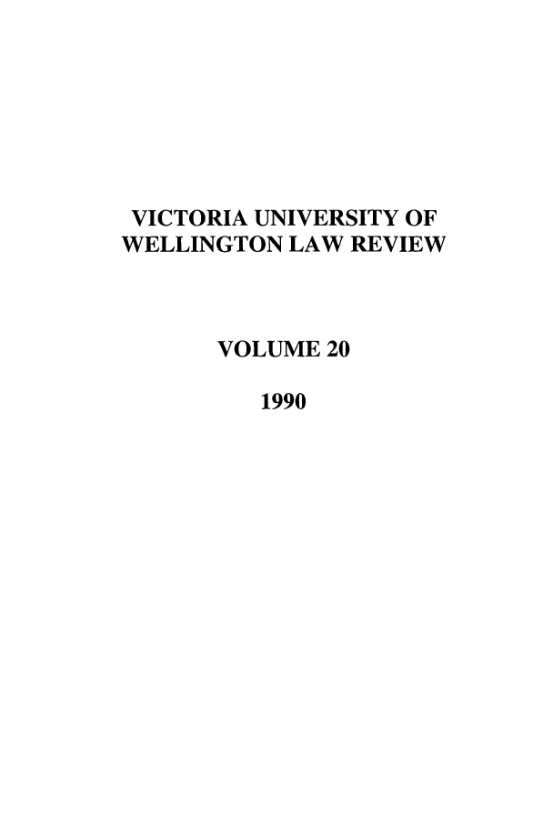 handle is hein.journals/vuwlr20 and id is 1 raw text is: VICTORIA UNIVERSITY OF
WELLINGTON LAW REVIEW
VOLUME 20
1990


