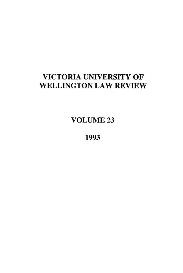 handle is hein.journals/vuwlr23 and id is 1 raw text is: VICTORIA UNIVERSITY OF
WELLINGTON LAW REVIEW
VOLUME 23
1993


