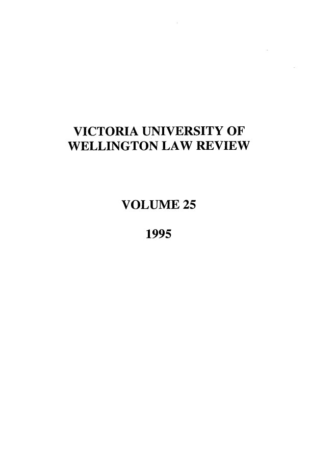 handle is hein.journals/vuwlr25 and id is 1 raw text is: VICTORIA UNIVERSITY OF
WELLINGTON LAW REVIEW
VOLUME 25
1995


