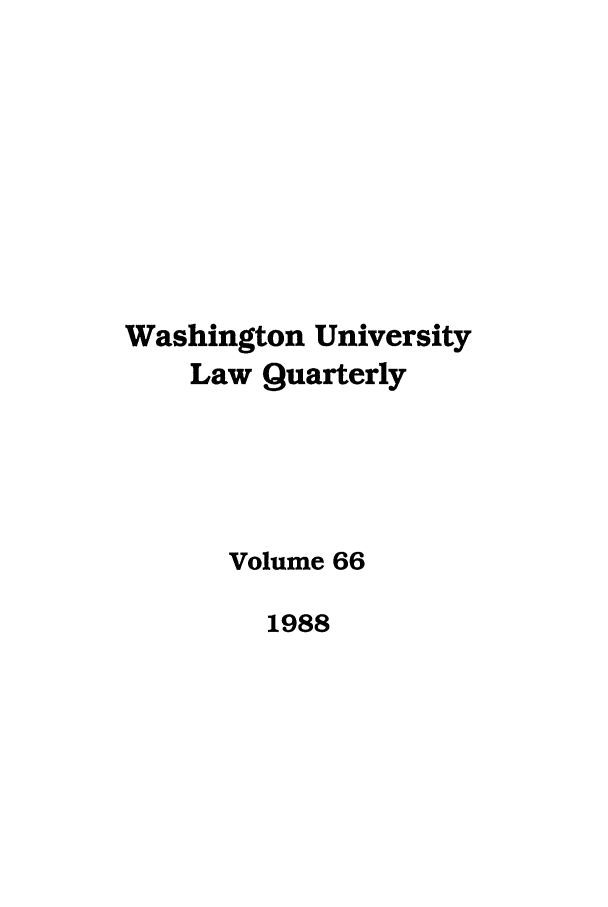 handle is hein.journals/walq66 and id is 1 raw text is: Washington University
Law Quarterly
Volume 66
1988


