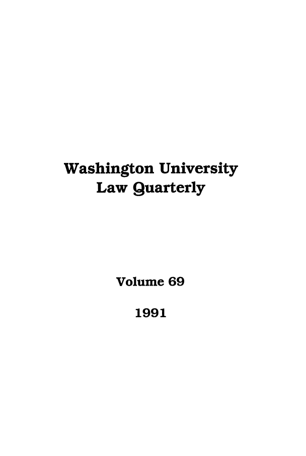 handle is hein.journals/walq69 and id is 1 raw text is: Washington University
Law Quarterly
Volume 69
1991


