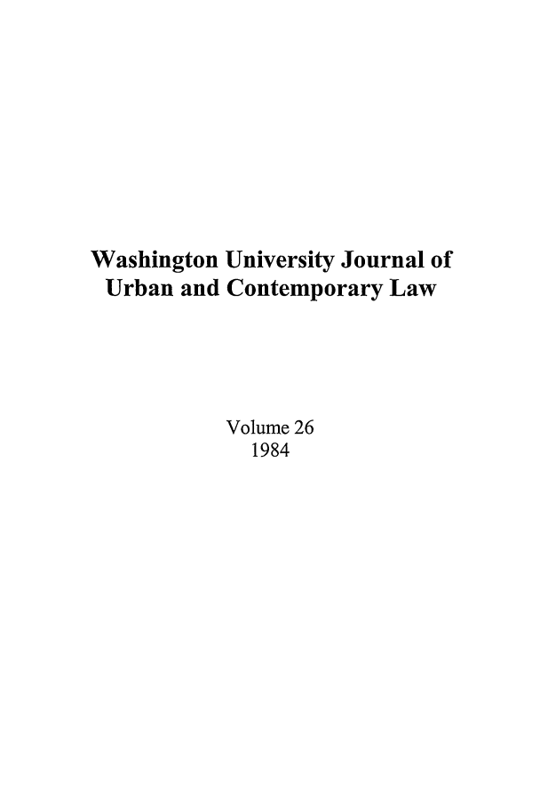 handle is hein.journals/waucl26 and id is 1 raw text is: Washington University Journal of
Urban and Contemporary Law
Volume 26
1984


