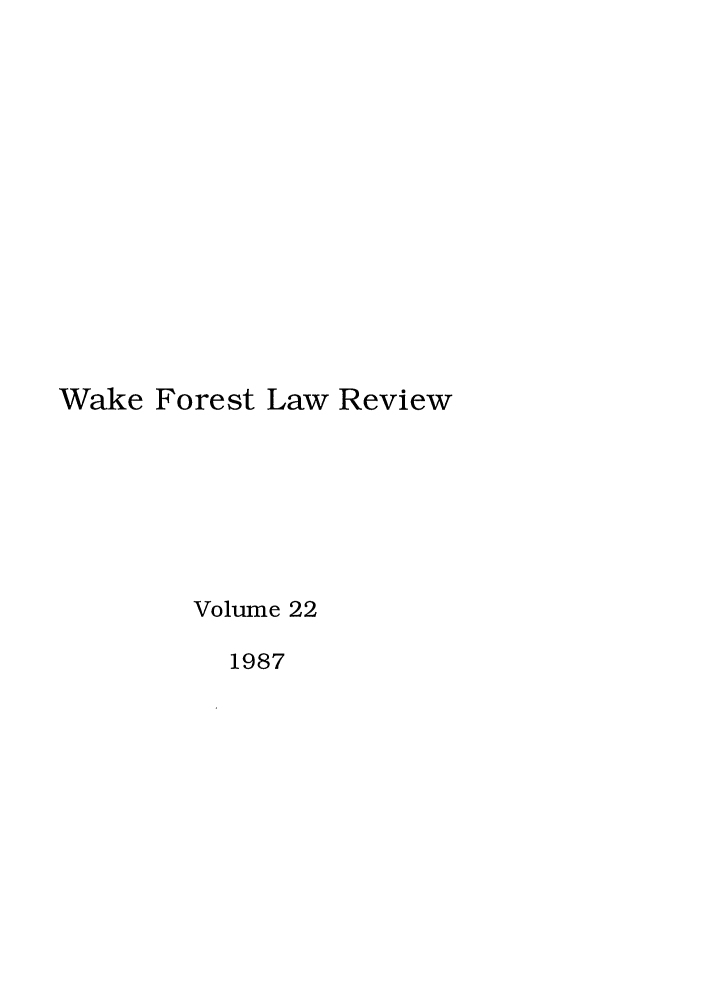 handle is hein.journals/wflr22 and id is 1 raw text is: Wake Forest Law Review
Volume 22
1987


