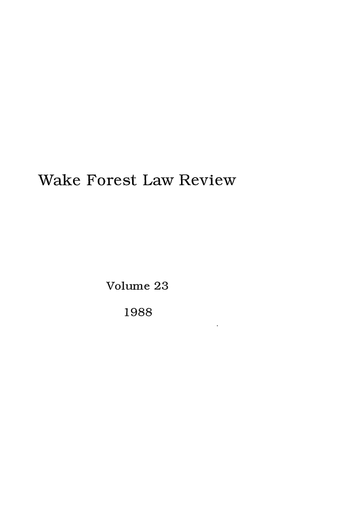 handle is hein.journals/wflr23 and id is 1 raw text is: Wake Forest Law Review
Volume 23
1988



