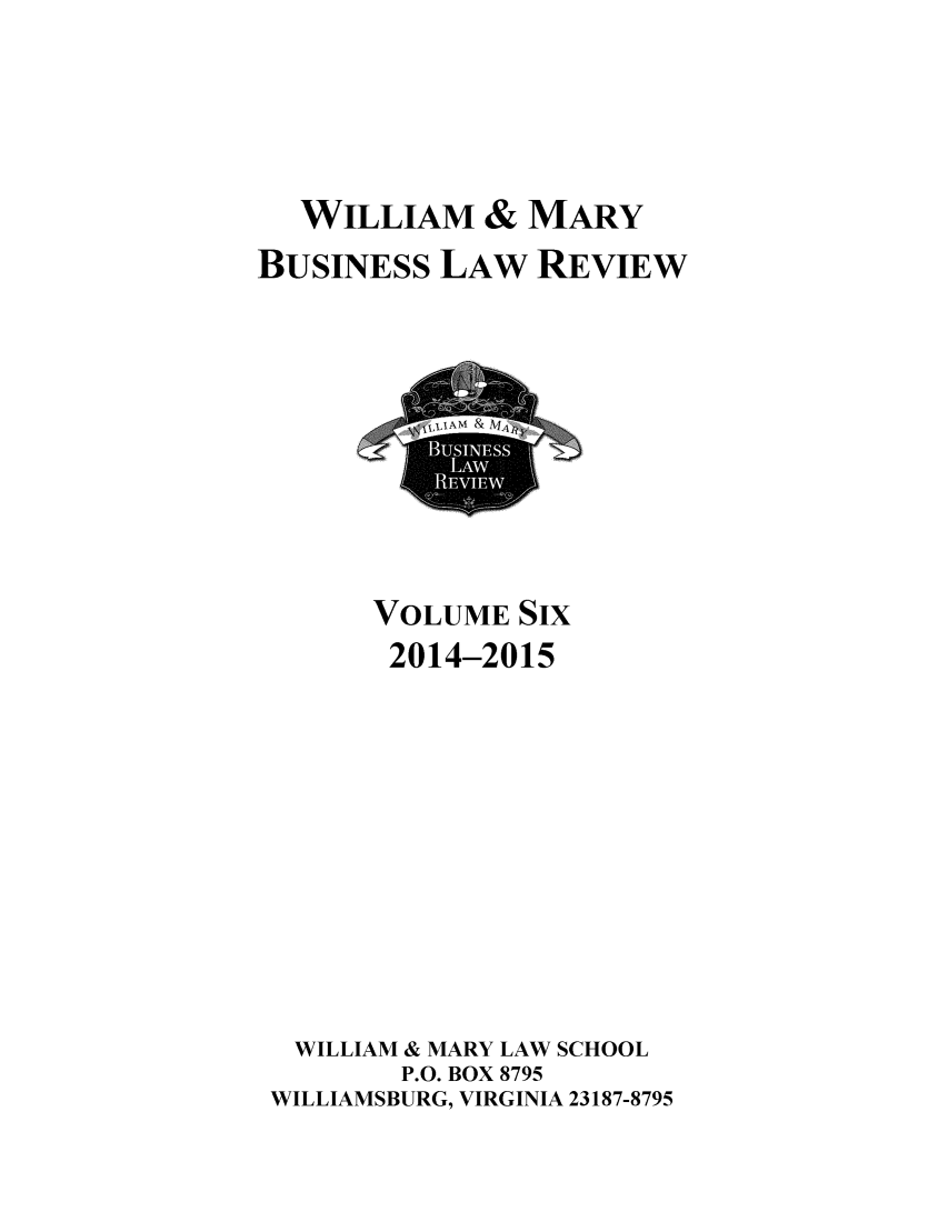 handle is hein.journals/wmaybur6 and id is 1 raw text is: 





  WILLIAM & MARY
BUSINESS LAW REVIEW


      VOLUME SIX
      2014-2015











 WILLIAM & MARY LAW SCHOOL
       P.O. BOX 8795
WILLIAMSBURG, VIRGINIA 23187-8795


