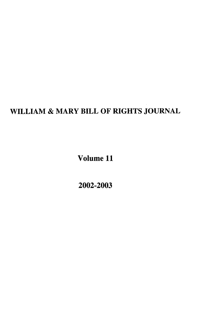 handle is hein.journals/wmbrts11 and id is 1 raw text is: WILLIAM & MARY BILL OF RIGHTS JOURNAL
Volume 11
2002-2003


