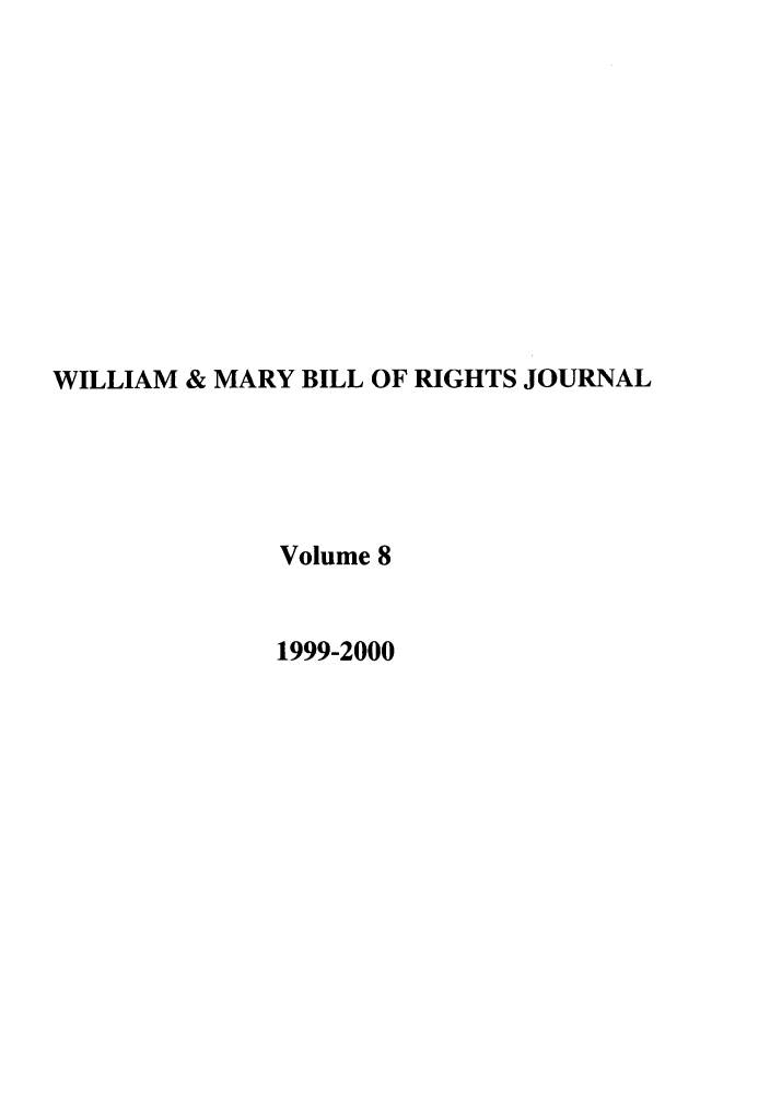 handle is hein.journals/wmbrts8 and id is 1 raw text is: WILLIAM & MARY BILL OF RIGHTS JOURNAL
Volume 8
1999-2000


