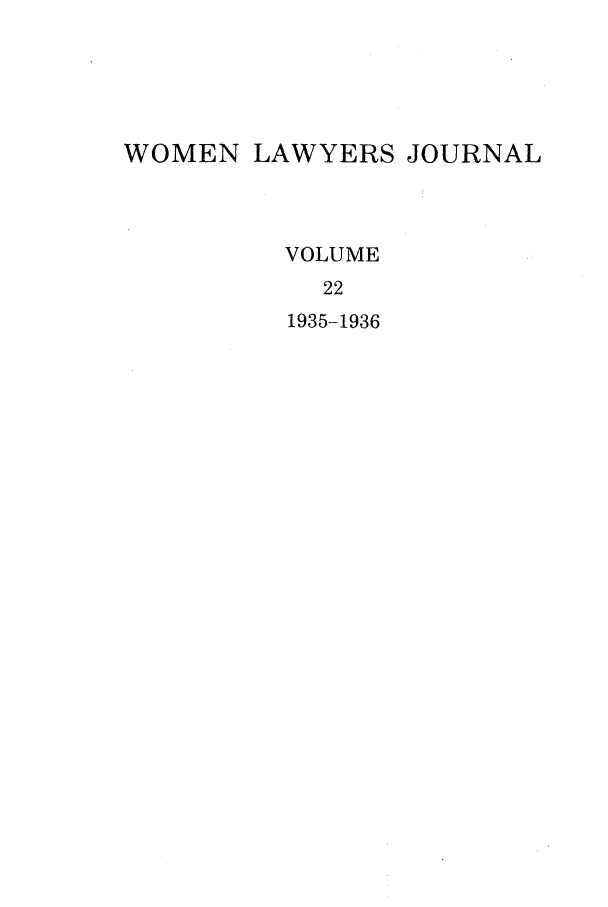 handle is hein.journals/wolj22 and id is 1 raw text is: WOMEN LAWYERS JOURNAL
VOLUME
22
1935-1936


