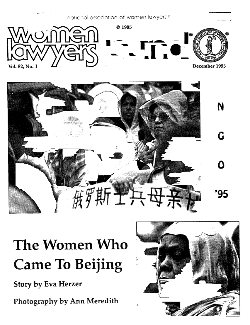 handle is hein.journals/wolj82 and id is 1 raw text is: national association of women lawyers'
~              © 1995
9=k         uk-

Vol. 82, No. 1

December 1995
N
'95

The Women Who
Came To Beijing
Story by Eva Herzer
Photography by Ann Meredith


