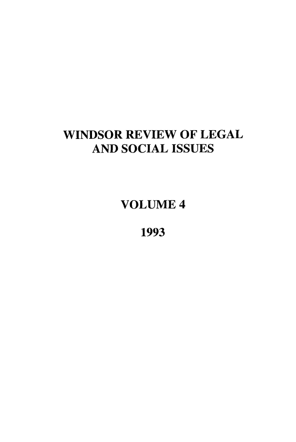 handle is hein.journals/wrlsi4 and id is 1 raw text is: WINDSOR REVIEW OF LEGAL
AND SOCIAL ISSUES
VOLUME 4
1993


