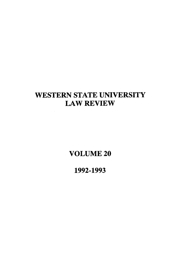 handle is hein.journals/wsulr20 and id is 1 raw text is: WESTERN STATE UNIVERSITY
LAW REVIEW
VOLUME 20
1992-1993



