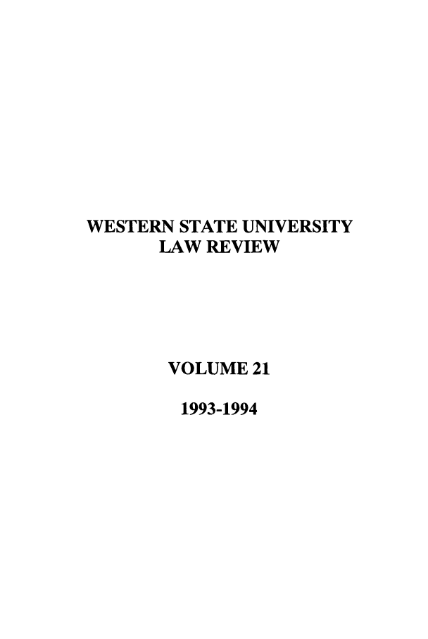 handle is hein.journals/wsulr21 and id is 1 raw text is: WESTERN STATE UNIVERSITY
LAW REVIEW
VOLUME 21
1993-1994


