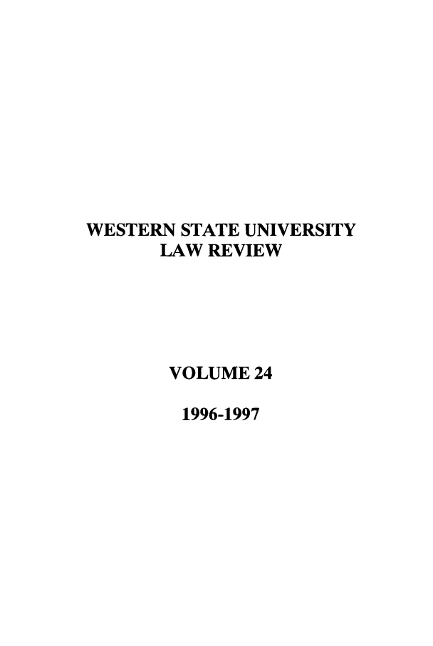 handle is hein.journals/wsulr24 and id is 1 raw text is: WESTERN STATE UNIVERSITY
LAW REVIEW
VOLUME 24
1996-1997


