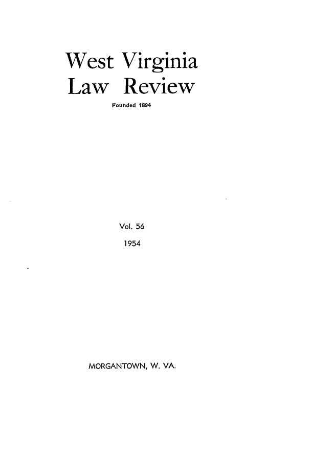 handle is hein.journals/wvb56 and id is 1 raw text is: West Virginia
Law Review
Founded 1894
Vol. 56
1954

MORGANTOWN, W. VA.


