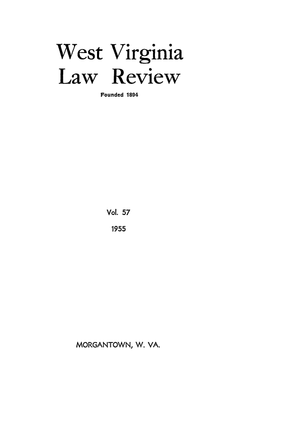 handle is hein.journals/wvb57 and id is 1 raw text is: West Virginia
Law Review
Founded 1894
Vol. 57
1955

MORGANTOWN, W. VA.


