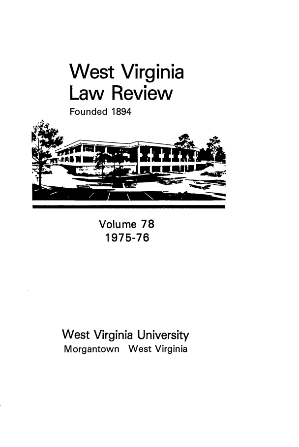 handle is hein.journals/wvb78 and id is 1 raw text is: West Virginia
Law Review
Founded 1894

Volume 78
1975-76
West Virginia University
Morgantown West Virginia


