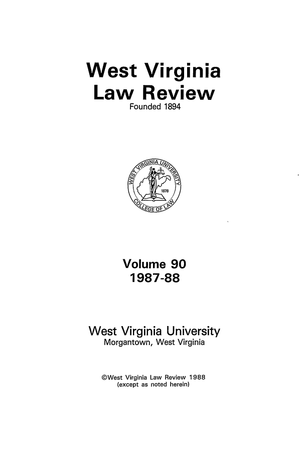 handle is hein.journals/wvb90 and id is 1 raw text is: West Virginia
Law Review
Founded 1894

Volume 90
1987-88
West Virginia University
Morgantown, West Virginia

@West Virginia Law Review 1988
(except as noted herein)


