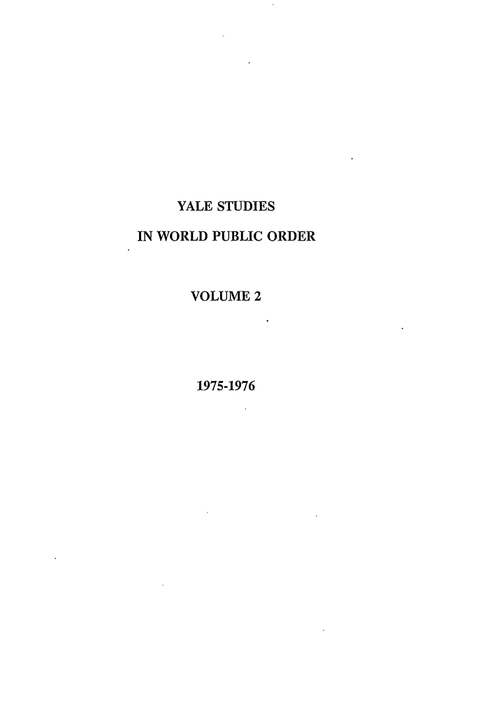 handle is hein.journals/yjil2 and id is 1 raw text is: YALE STUDIES
IN WORLD PUBLIC ORDER
VOLUME 2
1975-1976


