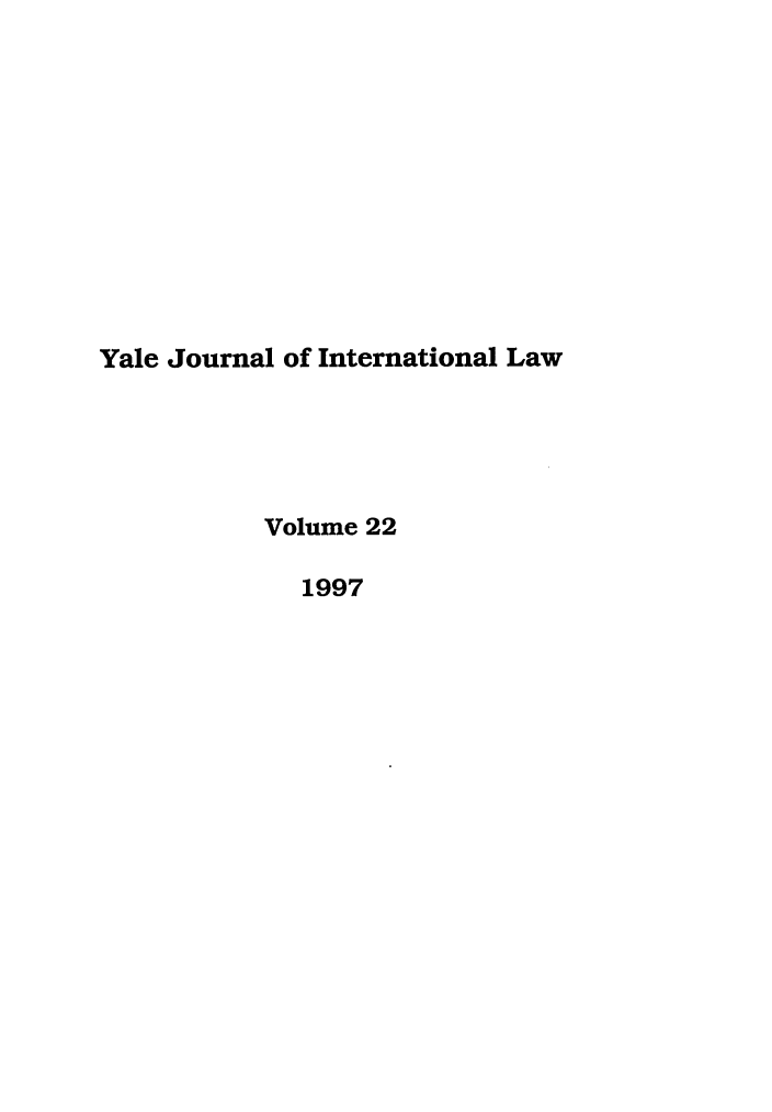 handle is hein.journals/yjil22 and id is 1 raw text is: Yale Journal of International Law
Volume 22
1997


