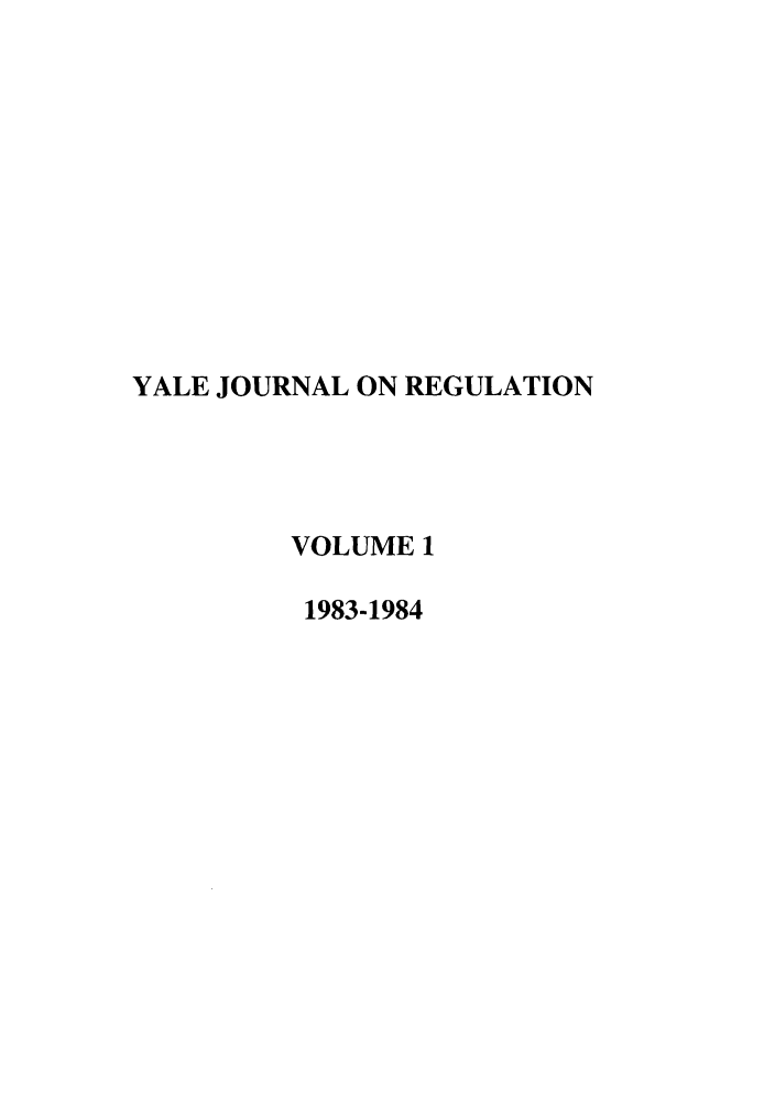 handle is hein.journals/yjor1 and id is 1 raw text is: YALE JOURNAL ON REGULATION
VOLUME 1
1983-1984


