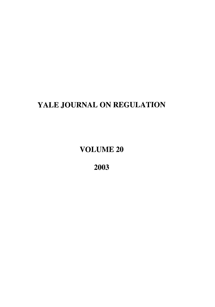 handle is hein.journals/yjor20 and id is 1 raw text is: YALE JOURNAL ON REGULATION
VOLUME 20
2003


