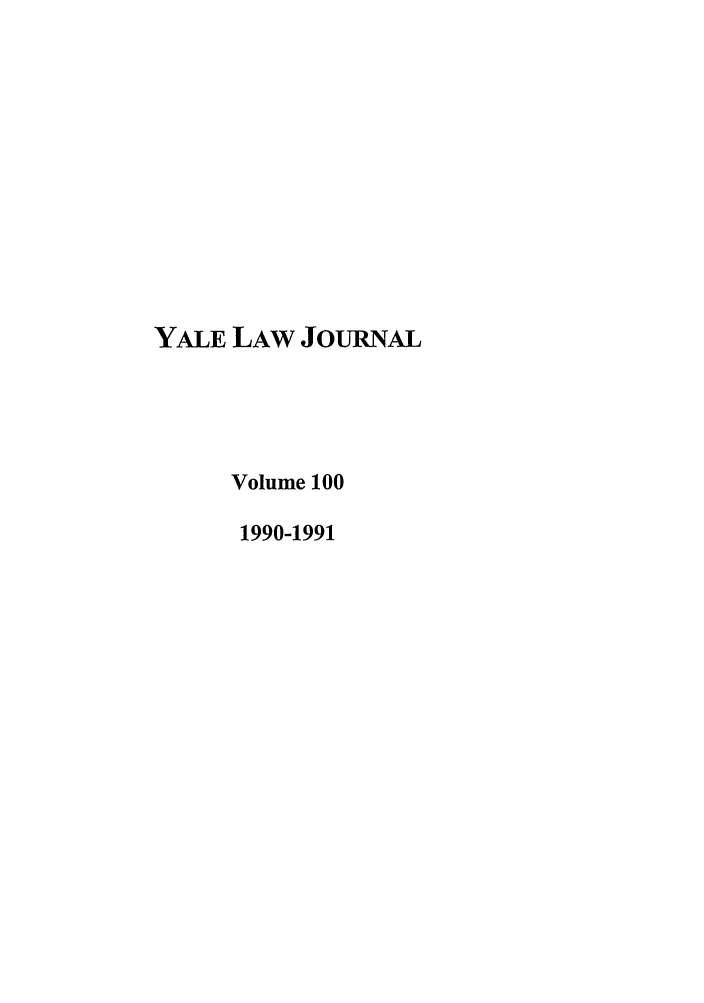 handle is hein.journals/ylr100 and id is 1 raw text is: YALE LAW JOURNAL
Volume 100
1990-1991


