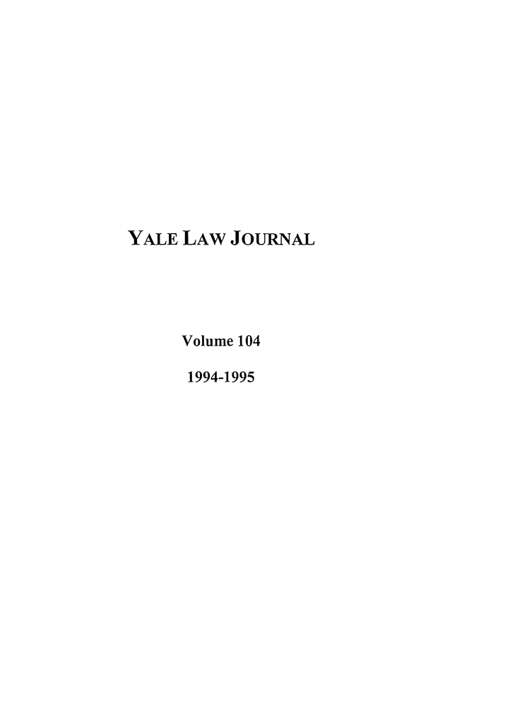 handle is hein.journals/ylr104 and id is 1 raw text is: YALE LAW JOURNAL
Volume 104
1994-1995



