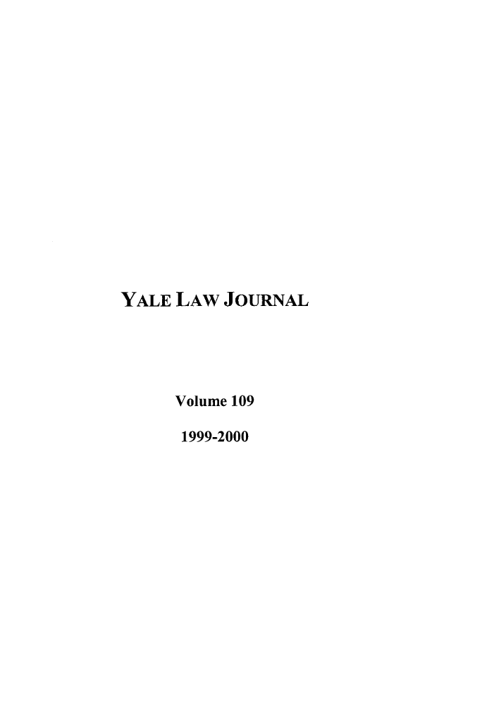 handle is hein.journals/ylr109 and id is 1 raw text is: YALE LAW JOURNAL
Volume 109
1999-2000


