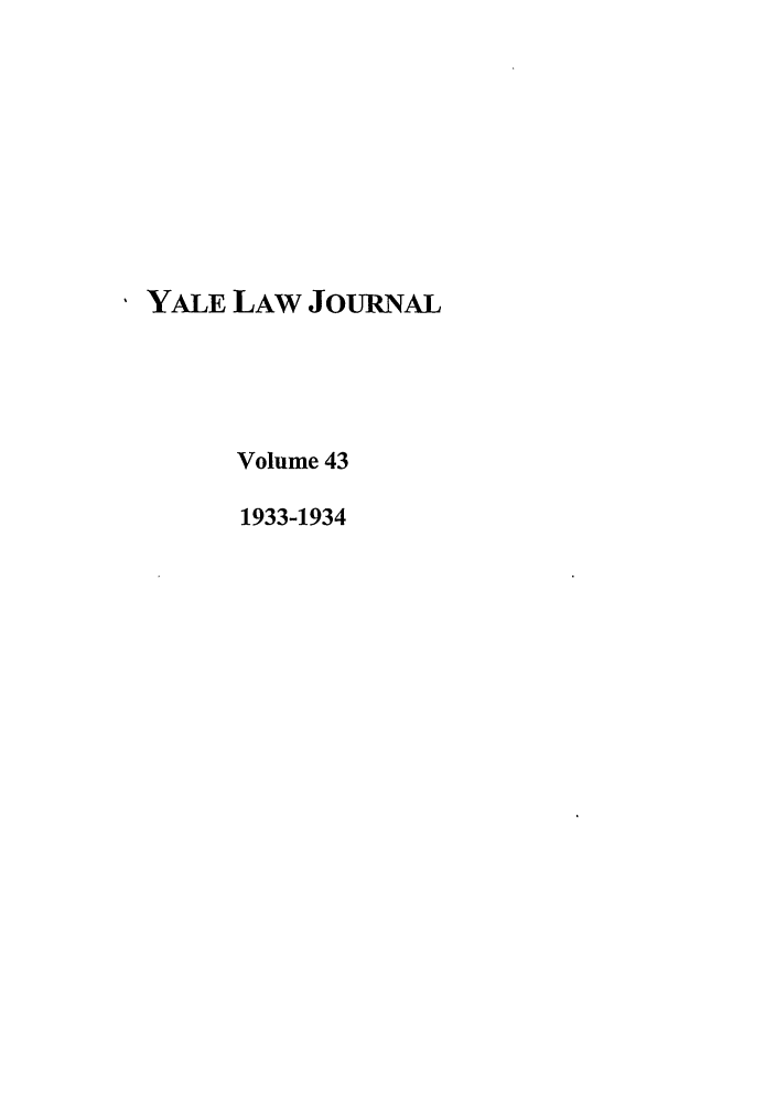 handle is hein.journals/ylr43 and id is 1 raw text is: YALE LAW JoURNAL
Volume 43
1933-1934


