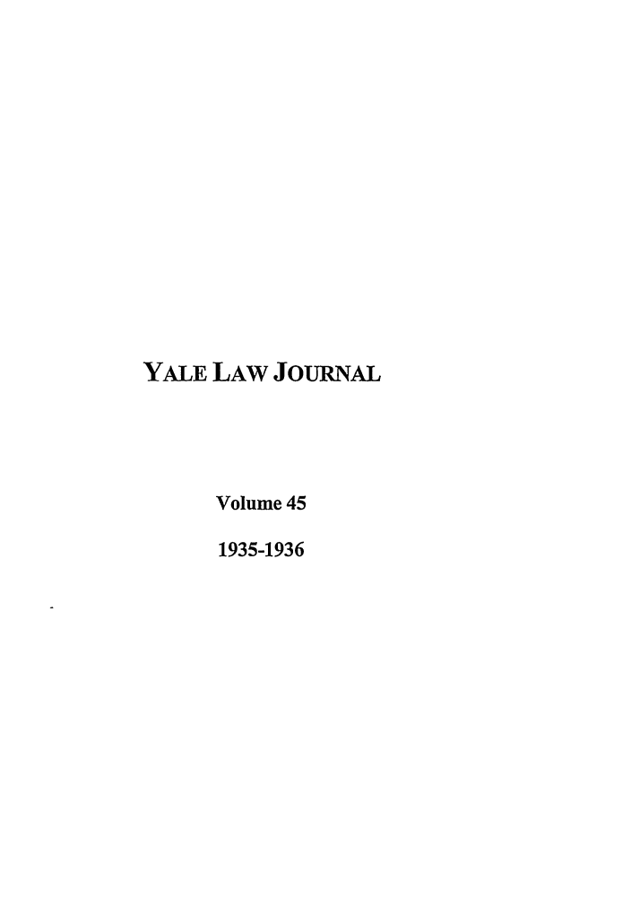 handle is hein.journals/ylr45 and id is 1 raw text is: YALE LAW JOURNAL
Volume 45
1935-1936


