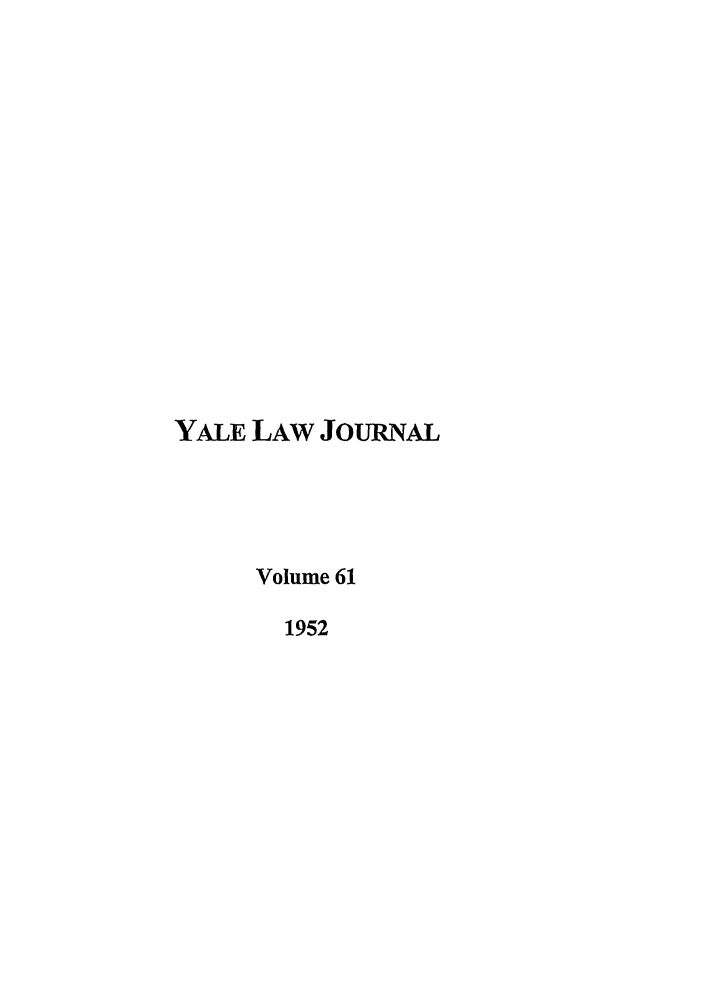 handle is hein.journals/ylr61 and id is 1 raw text is: YALE LAW JOURNAL
Volume 61
1952


