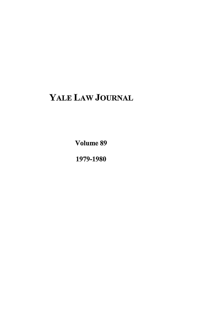 handle is hein.journals/ylr89 and id is 1 raw text is: YALE LAW JoURNAL
Volume 89
1979-1980



