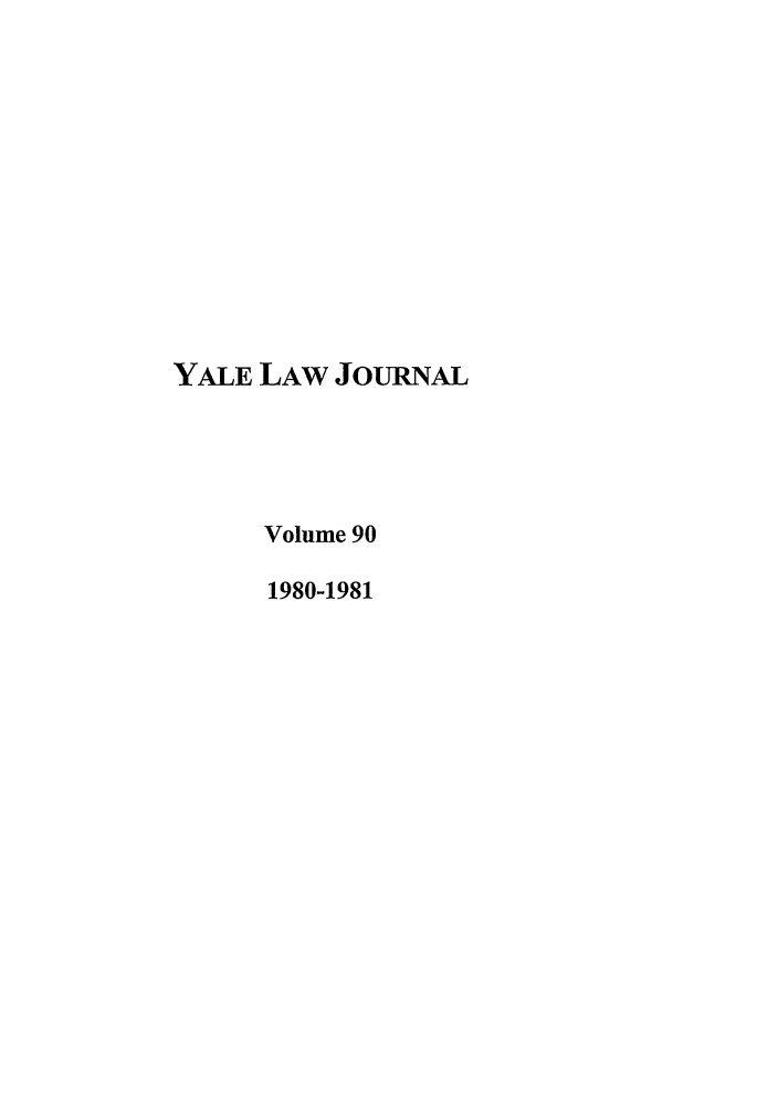 handle is hein.journals/ylr90 and id is 1 raw text is: YALE LAW JoURNAL
Volume 90
1980-1981


