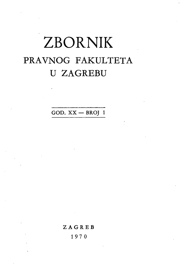 handle is hein.journals/zboprvfaz20 and id is 1 raw text is: 




   ZBORNIK

PRAVNOG FAKULTETA
    U ZAGREBU


GOD. XX - BROJ 1


ZAGREB
1970


