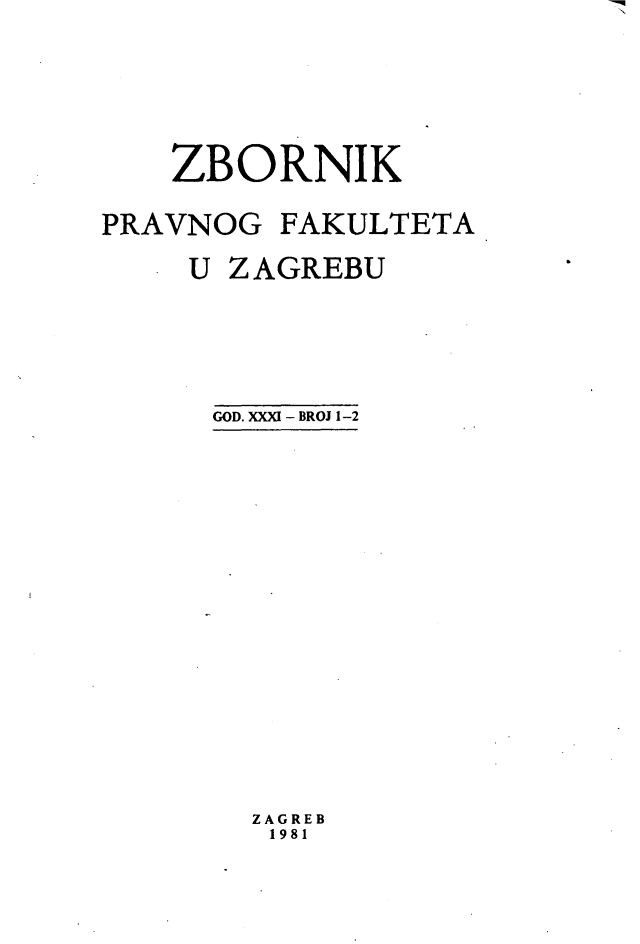 handle is hein.journals/zboprvfaz31 and id is 1 raw text is: 





    ZBORNIK

PRAVNOG FAKULTETA

     U ZAGREBU





     GOD. XXXI - BROJ 1-2


ZAGREB
1981


