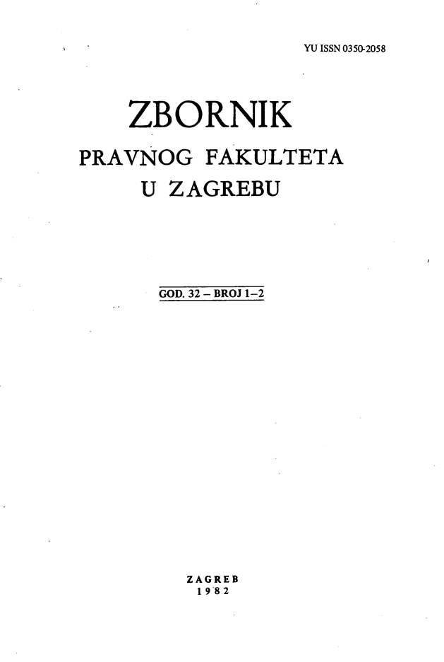 handle is hein.journals/zboprvfaz32 and id is 1 raw text is: 


YU ISSN 0350-2058


    ZBORNIK


PRAVNOG FAKULTETA

     U ZAGREBU







     GOD. 32 - BROJ 1-2























         ZAGREB
         1 9'82


