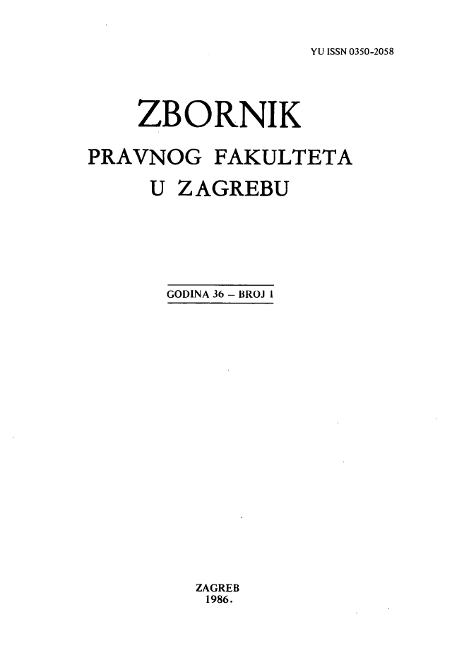 handle is hein.journals/zboprvfaz36 and id is 1 raw text is: 


YU ISSN 0350-2058


    ZBORNIK


PRAVNOG FAKULTETA

     U ZAGREBU








       GODINA 36 - BROJ I


ZAGREB
1986.


