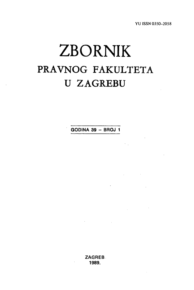 handle is hein.journals/zboprvfaz39 and id is 1 raw text is: 


YU ISSN 0350-2058


    ZBORNIK


PRAVNOG FAKULTETA

     U ZAGREBU







       GODINA 39 - BROJ 1






















         ZAGREB
         1989.


