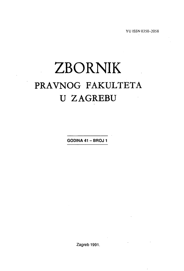 handle is hein.journals/zboprvfaz41 and id is 1 raw text is: 


YU ISSN 0350-2058


    ZBORNIK

PRAVNOG FAKULTETA

     U ZAGREBU


GODINA 41 - BROJ 1


Zagreb 1991.



