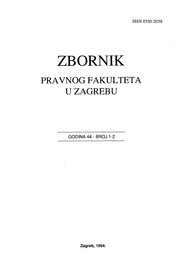 handle is hein.journals/zboprvfaz44 and id is 1 raw text is: 

ISSN 0350-2058


    ZBORNIK

PRAVNOG FAKULTETA
     U ZAGREBU


GODINA 44 - BROJ 1-2


Zagreb, 1994.


