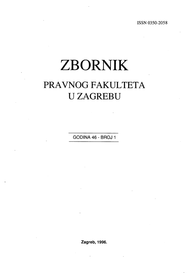 handle is hein.journals/zboprvfaz46 and id is 1 raw text is: 

ISSN 0350-2058


    ZBORNIK

PRAVNOG FAKULTETA
     U ZAGREBU


GODINA 46 - BROJ 1


Zagreb, 1996.


