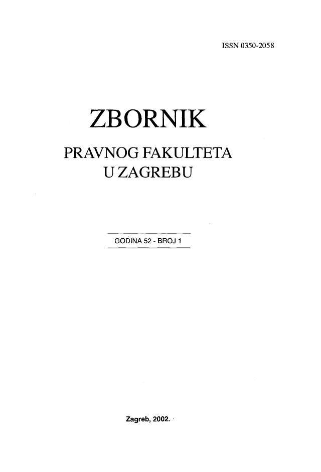 handle is hein.journals/zboprvfaz52 and id is 1 raw text is: 

ISSN 0350-2058


   ZBORNIK

PRAVNOG FAKULTETA
     U ZAGREBU


GODINA 52 - BROJ 1


Zagreb, 2002.-


