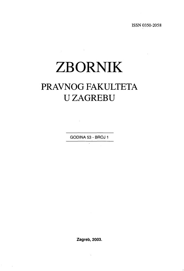handle is hein.journals/zboprvfaz53 and id is 1 raw text is: 

ISSN 0350-2058


   ZBORNIK

PRAVNOG FAKULTETA
     U ZAGREBU


GODINA 53 - BROJ 1


Zagreb, 2003.


