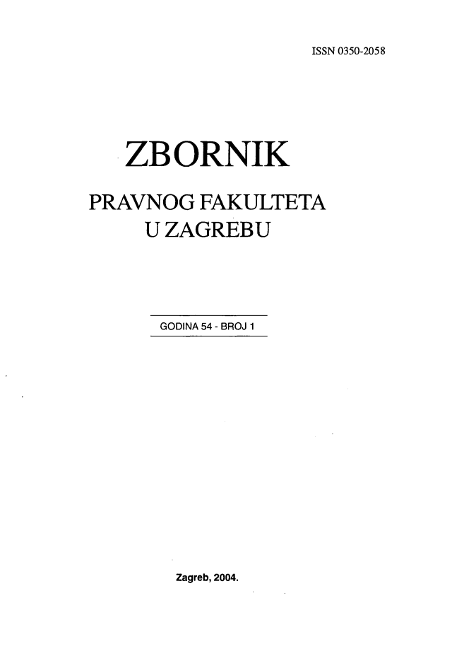 handle is hein.journals/zboprvfaz54 and id is 1 raw text is: 

ISSN 0350-2058


   ZBORNIK

PRAVNOG FAKULTETA
     U ZAGREBU


GODINA 54 - BROJ 1


Zagreb, 2004.


