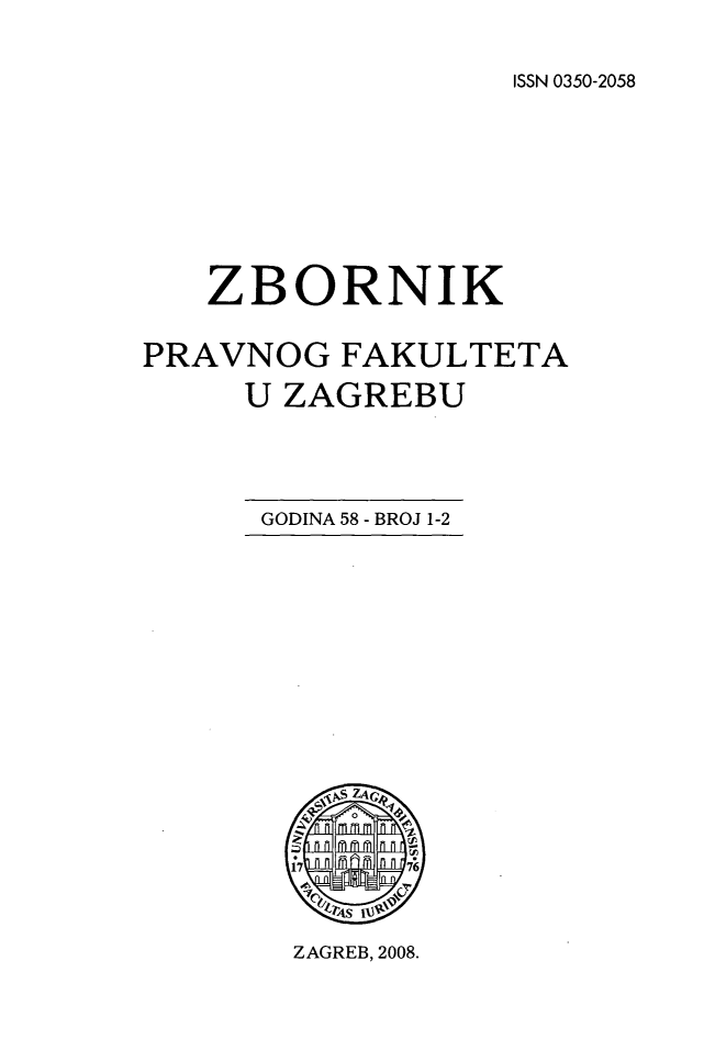handle is hein.journals/zboprvfaz58 and id is 1 raw text is: 
ISSN 0350-2058


PRAVNOG FAKULTETA
     U ZAGREBU


GODINA 58 - BROJ 1-2


ZAGREB, 2008.


z


BORNIK


