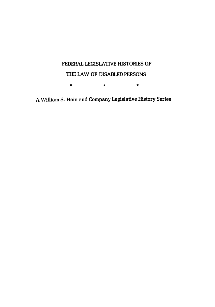 handle is hein.leghis/felamenh0007 and id is 1 raw text is: FEDERAL LEGISLATIVE HISTORIES OF
THE LAW OF DISABLED PERSONS
A William S. Hein and Company Legislative History Series


